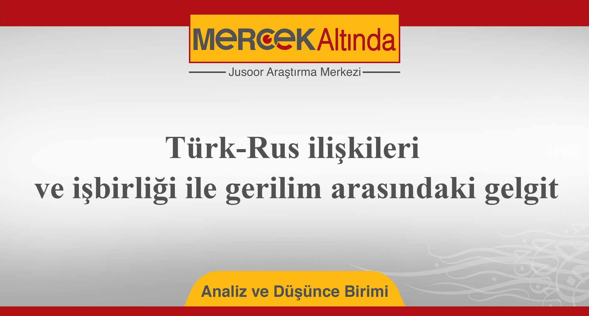 Türk-Rus ilişkileri ve işbirliği ile gerilim arasındaki gelgit