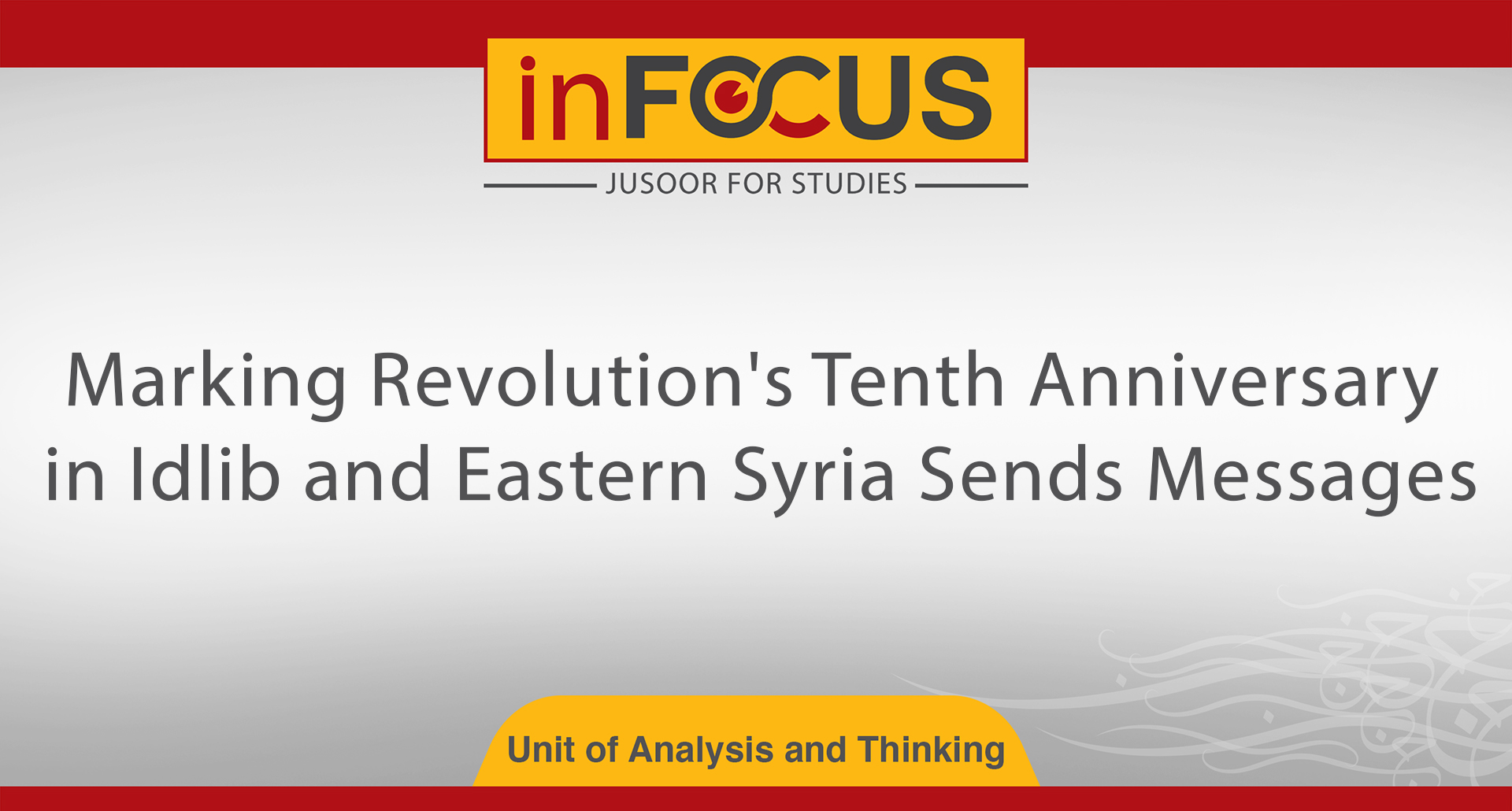 Marking Revolution's Tenth Anniversary in Idlib and Eastern Syria Sends Messages